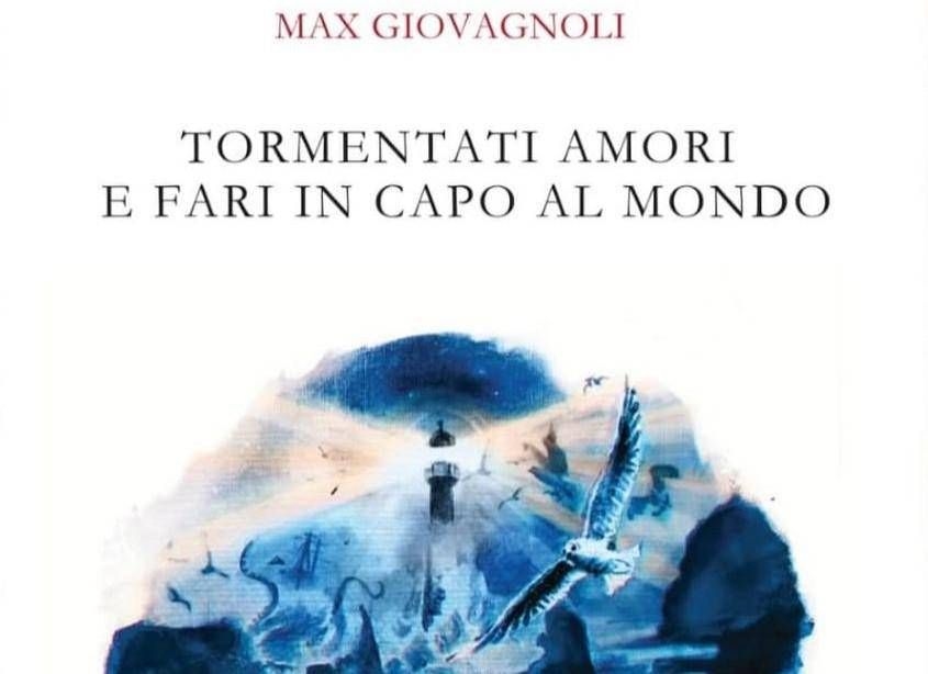 'Amores atormentados y faros en el fin del mundo', presentación en Roma del nuevo libro de Max Giovagnoli