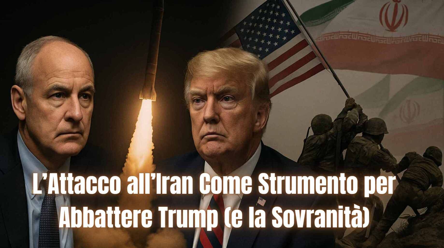 El ataque a Irán como herramienta para derrocar a Trump (y la soberanía)